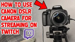 How to use Canon DSLR Camera for streaming on Twitch