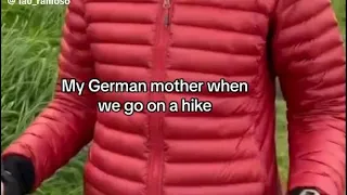 My German Mother when we go on a hike 😂🤣