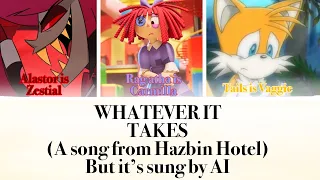 Hazbin Hotel - Whatever it Takes. [But it’s sung by AI] (READ DESC)
