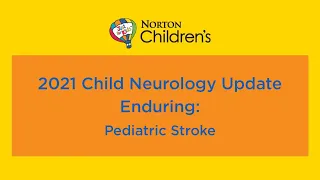 2021 Child Neurology Update Enduing “Pediatric Stroke”