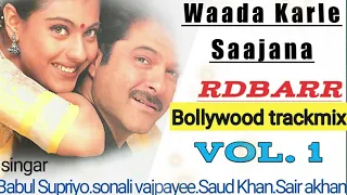 Bollywood trackmix. Vol. 1.RDBARR . BY BABUL SUPRIYO. SONALI VAJPAYEE. SAUD KHAN.SAIR AKHAN