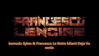 Komodo Sykes & Francesco Le Noire Miami Deja Vu remix