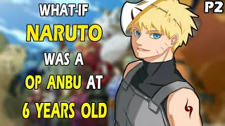 What if Naruto was a OP ANBU at 6 Years old PART 2