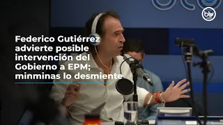 Federico Gutiérrez advierte posible intervención del Gobierno a EPM; minminas lo desmiente