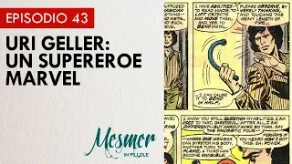 Uri Geller: un supereroe Marvel - Mesmer in pillole 043