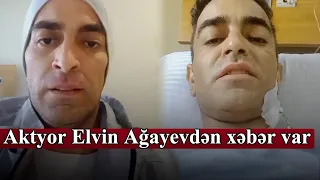 Aktyor Elvin Ağayevdən xəbər var