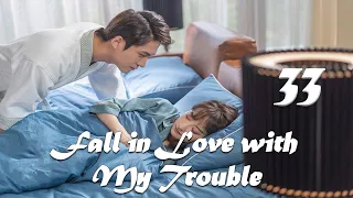 【ENG SUB】Episode 33丨Fall in Love with My Trouble丨惹上首席BOSS