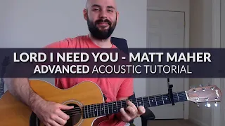 Lord I Need You - Matt Maher - ADVANCED Acoustic Guitar Tutorial