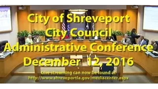 12/12/16, Shreveport City Council Administrative Session