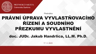 Právní úprava vyvlastňovacího řízení a soudního přezkumu vyvlastnění - doc. JUDr. Jakub Handrlica