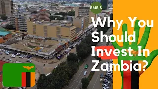 WHY YOU SHOULD INVEST IN ZAMBIA - BUSINESS OPPORTUNITIES IN ZAMBIA FOR FOREIGNERS (SOUTHERN AFRICA)