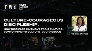 Forward Leadership Talks 2022 | Michelle Sanchez - Culture-Courageous Discipleship (Week 1)