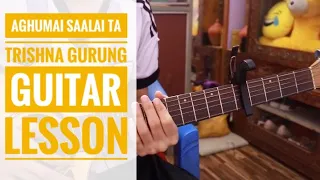 AGHUMAI SAALAI TA | Trishna Gurung | Guitar lesson