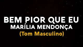 KARAOKÊ | Marília Mendonça - Bem Pior Que Eu | Playback (TOM MASCULINO)