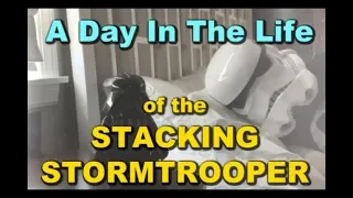 A Day in the Life of the Stacking Stormtrooper