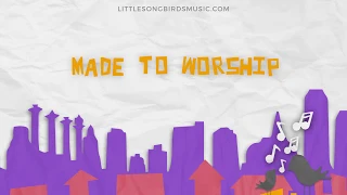 LITTLE SONGBIRDS-- Made to Worship ( OFFICIAL LYRIC VIDEO)