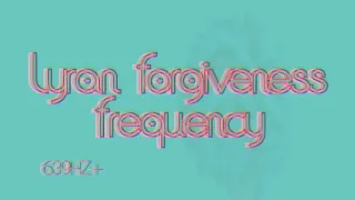 Lyran Forgiveness Frequency - 2023 - balancing, clearing, activation frequency healing meditation