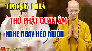 Trong Nhà Có Thờ PHẬT QUAN THẾ ÂM BỒ TÁT Thì Hãy Nhớ Việc Này Linh Nghiệm Vô Cùng HT Thích Giác Hạnh