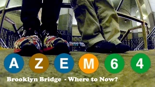 A Z E M 6 4 - Far Rockaway to Brooklyn Bridge - Where to Now?