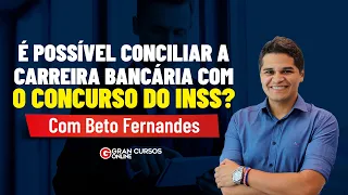 É possível conciliar a Carreira Bancária com o Concurso do INSS? Com Beto Fernandes