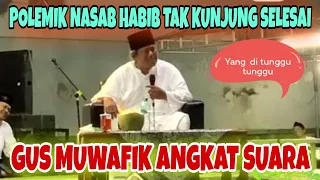 🌍 AKHIRNYA GUS MUWAFIQ ANGKAT BICARA MASALAH NASAB HABIB ‼️