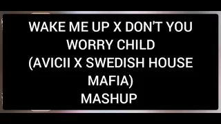 MASHUP SPECIAL: WAKE ME UP X DON'T YOU WORRY CHILD, DON'T YOU WORRY CHILD X WAKE ME UP