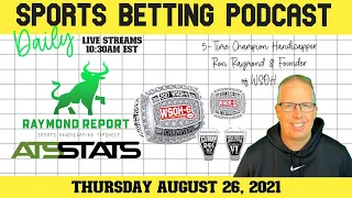 Raymond Report Daily Sports Betting Podcast  - 8/26/21