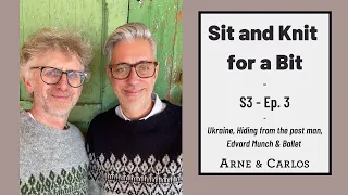Sit and Knit for a Bit - S3 episode 4 (By ARNE & CARLOS)