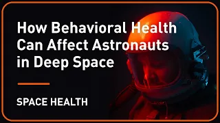 How Behavioral Health Can Affect Astronauts in Deep Space | Plug and Play & TRISH