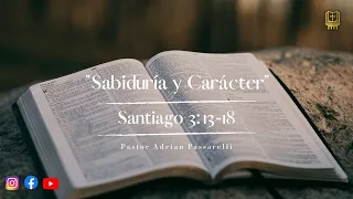 Sabiduría y Carácter - Santiago 3:13-18 | Pastor Adrian Passarelli