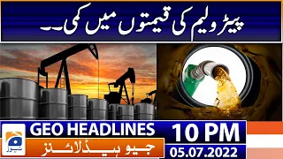 Geo News Headlines Today 10 PM | Petroleum Prices - International Market | 5 July 2022