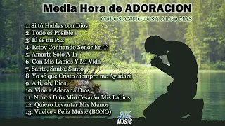 Media Hora de Adoracion 1- Medley de Adoración - Compilación Cantos de Adoración -Coros -Feliz Music