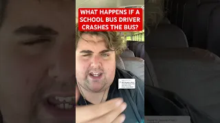 WHAT HAPPENS IF A SCHOOL BUS DRIVER CRASHES THE BUS?