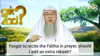 Forgot to recite Fateha, Should I pray an extra rakah (Behind imam or Praying alone) Assim al hakeem
