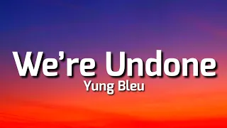 Yung Bleu - We’re Undone (Lyrics)