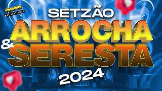 SETZÃO ARROCHA & SERESTA 2024 - SELEÇÃO DE VERÃO 2024 - AS MAIS TOCADAS 2024