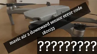 Mavic air 2 issues ,downwards  sensor  parameter error code 180033 ?? does anyone have any answers