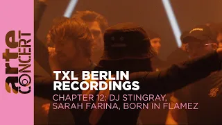 DJ Stingray // Sarah Farina // Born in Flamez -  TXL Berlin Recordings Chapter 12 - ARTE Concert