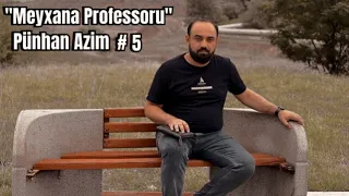 Meyxana Professoru Pünhan Azim #5