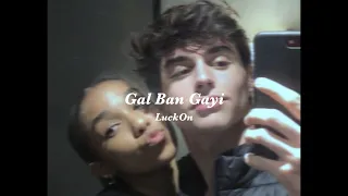 Gal Ban Gayi | Slowed + Reverb