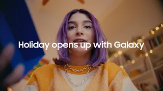 Holiday opens up with Galaxy | Samsung