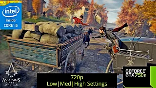 Assassin's Creed  Syndicate (I5 3570 + GTX 750TI) |Low|Med|High Settings