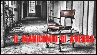 Il Manicomio di Aversa - indagine ed esplorazione - IL VIAGGIO DELLA FOLLIA EPISODIO 1