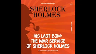 Sherlock Holmes: The Original | His Last Bow: The War Service of Sherlock Holmes (Full Audiobook)
