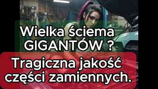 Tragiczna jakość części zamiennych. Wielka ściema GIGANTÓW ?