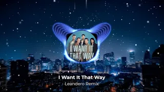 I Want It That Way - Leandero Remix