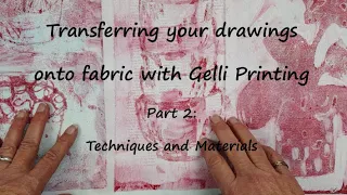 Transfer your drawings onto fabric with Gelli Printing Part 2: Techniques and Materials