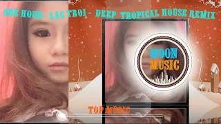 One hour – Lac Troi – Deep  Tropical House Remix – Moon Moon Music