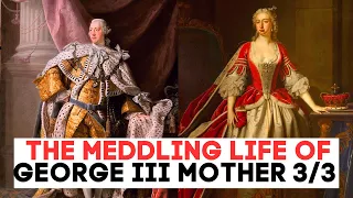 The MEDDLING Mother OF King George III | Princess Augusta | Part Three
