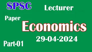 SPSC : Lecturer SS Economics 29-04-2024 : Lecturer Economics SPSC 29-04-2024 : Part - 01